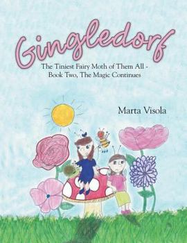 Gingledorf: The Tiniest Fairy Moth of Them All - Book Two, the Magic Continues