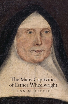 Hardcover The Many Captivities of Esther Wheelwright Book