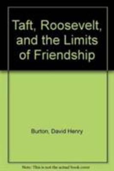 Hardcover Taft, Roosevelt and the Limits of Friendship Book