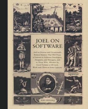 Joel on Software: And on Diverse and Occasionally Related Matters That Will Prove of Interest to Software Developers, Designers, and Managers, and to Those Who, Whether by Good Fortune or Ill Luck, Wo - Book #1 of the Joel On Software