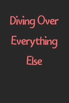 Paperback Diving Over Everything Else: Lined Journal, 120 Pages, 6 x 9, Funny Diving Gift Idea, Black Matte Finish (Diving Over Everything Else Journal) Book