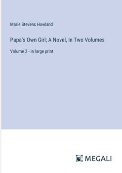 Papa's Own Girl; A Novel, In Two Volumes: Volume 2 - in large print