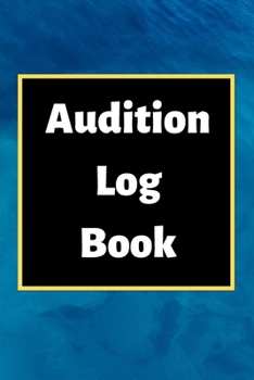 Paperback Audition Log Book: Audition Log (Logbook, Journal - 120 pages, 6 x 9 inches) (Centurion Logbooks/Record Books) Book