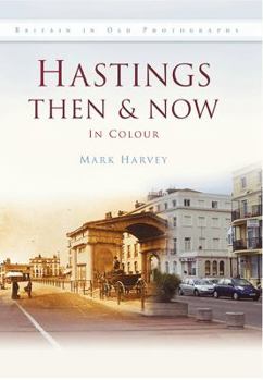 Hardcover Hastings Then & Now in Colour Book