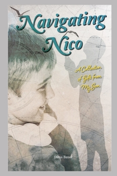 Paperback Navigating Nico: A Collection of Gifts From My Son Book