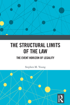 Hardcover The Structural Limits of the Law: The Event Horizon of Legality Book