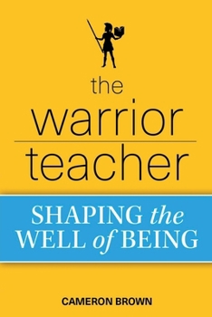 Warrior Teacher : Shaping the Well of Being