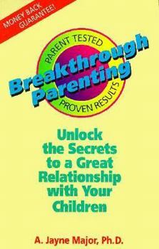 Paperback Breakthrough Parenting: Unlock the Secrets to a Great Relationship with Your Children Book