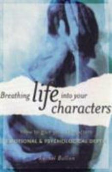 Hardcover Breathing Life Into Your Characters: How to Give Your Characters Emotional & Psychological Depth Book