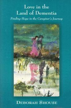 Love in the Land of Dementia:: Finding Hope in the Caregiver's Journey