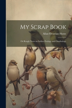 Paperback My Scrap Book: Or Rough Notes on Indian Zoology and Ornithology Book