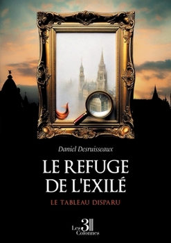 Paperback Le refuge de l'exilé: Le tableau disparu [French] Book