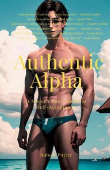 Paperback Authentic Alpha: A Modern Man's Guide to Self-Acceptance Book