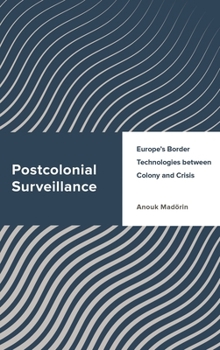 Paperback Postcolonial Surveillance: Europe's Border Technologies between Colony and Crisis Book