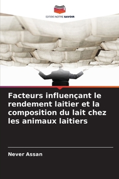 Facteurs influençant le rendement laitier et la composition du lait chez les animaux laitiers (French Edition)