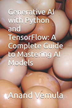 Generative AI with Python and TensorFlow: A Complete Guide to Mastering AI Models