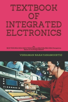 Textbook of Integrated Elctronics: For BE/B.TECH/BCA/MCA/ME/M.TECH/Diploma/B.Sc/M.Sc/BBA/MBA/Competitive Exams & Knowledge Seekers