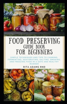 Paperback Food Preserving Guide Book for Beginners: Simple techniques and tips to canning, fermenting, dehydrating, salting, smoking, and freezing food in a saf Book