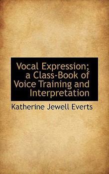 Vocal Expression; a Class-Book of Voice Training and Interpretation