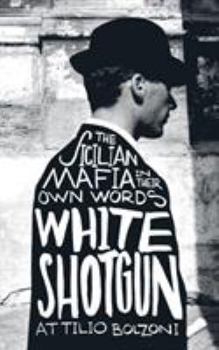 Paperback White Shotgun: The Sicilian Mafia in Their Own Words Book