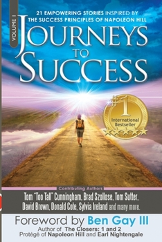 Paperback Journeys To Success: 21 Empowering Stories Inspired By The Success Principles of Napoleon Hill Book