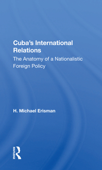 Paperback Cuba's International Relations: The Anatomy of a Nationalistic Foreign Policy Book