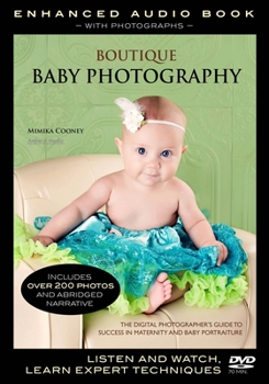 Boutique Baby Photography: The Digital Photographer's Guide to Success in Maternity and Baby Portraiture