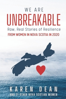 Paperback We Are Unbreakable: Raw, Real Stories of Resilience from Women in Nova Scotia in 2020 Book