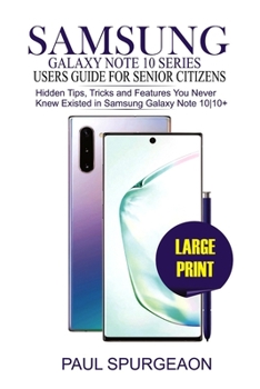 Paperback Samsung Galaxy Note 10 Series Users Guide For Senior Citizens: Hidden Tips, Tricks and Features You Never Knew Existed in Samsung Galaxy Note 10-10+ Book