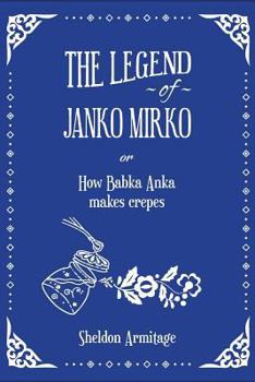 The Legend of Janko Mirko: (or How Babka Anka Makes Crepes)