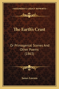 Paperback The Earth's Crust: Or Primogenial Scenes And Other Poems (1863) Book