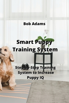 Paperback Smart Puppy Training System: Step-by-Step Traınıng System to Increase Puppy IQ Book