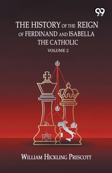 The History Of The Reign Of Ferdinand And Isabella The Catholic: Volume 2