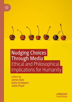 Hardcover Nudging Choices Through Media: Ethical and Philosophical Implications for Humanity Book