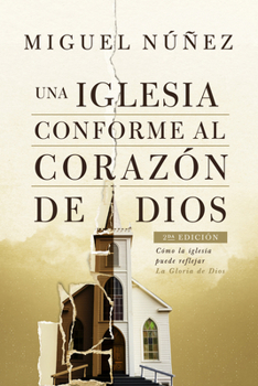 Paperback Una Iglesia Conforme Al Corazón de Dios 2da Edición: Cómo La Iglesia Puede Reflejar La Gloria de Dios [Spanish] Book