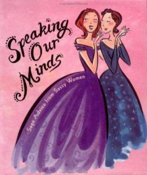 Hardcover Speaking Our Minds: Sage Advice from Sassy Women Book