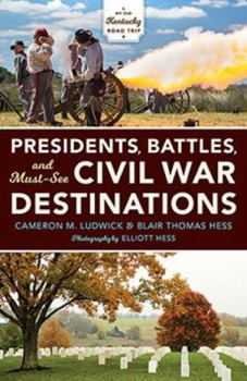 Paperback Presidents, Battles, and Must-See Civil War Destinations: Exploring a Kentucky Divided Book