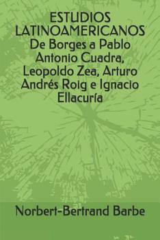ESTUDIOS LATINOAMERICANOS De Borges a Pablo Antonio Cuadra, Leopoldo Zea, Arturo Andrés Roig e Ignacio Ellacuría (Textes et Mythes) (Spanish Edition)