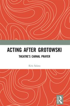 Paperback Acting After Grotowski: Theatre's Carnal Prayer Book