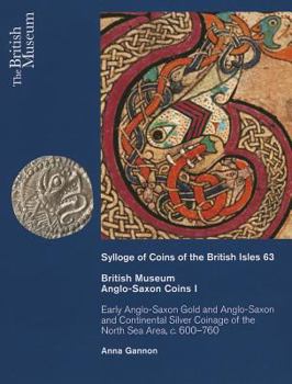 Hardcover British Museum Anglo-Saxon Coins I: Early Anglo-Saxon Gold and Continental Silver Coinage of of the North Sea Area, C. 600-760 Book