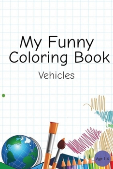 Paperback My Funny Coloring Book: Vehicles, Trucks, Simple And Easy Drawing, Age 2-4 Book