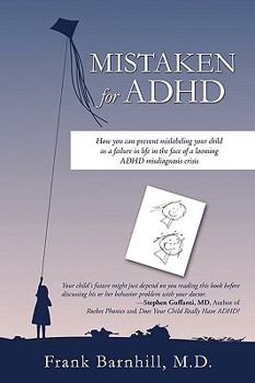 Paperback Mistaken for ADHD: How you can prevent mislabeling your child as a failure in life in the face of a looming ADHD misdiagnosis crisis Book