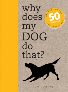 Paperback Why Does My Dog Do That?: Answers to the 50 Questions Dog Lovers Ask Book