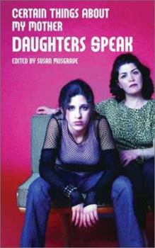 Paperback Certain Things About My Mother: Daughters Speak Book