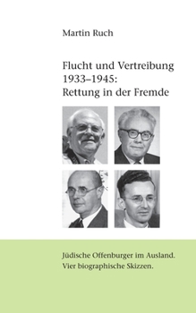 Paperback Flucht und Vertreibung 1933 - 1945: Rettung in der Fremde: Jüdische Offenburger im Ausland. Vier biographische Skizzen [German] Book