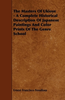 Paperback The Masters Of Ukioye - A Complete Historical Description Of Japanese Paintings And Color Prints Of The Genre School Book