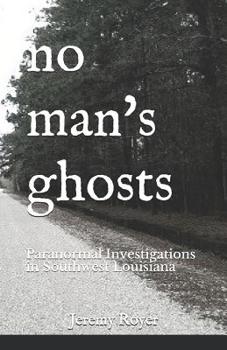 Paperback No Man's Ghosts: Paranormal Investigations in Southwest Louisiana Book