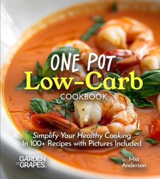 Paperback One Pot Low-Carb Cookbook: Simplify Your Healthy Cooking - in 100+ Recipes with Pictures Include Book