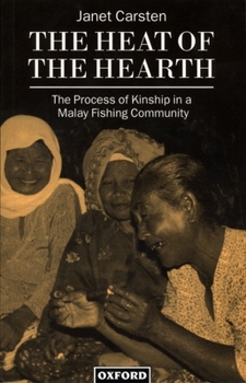 Paperback The Heat of the Hearth: The Process of Kinship in a Malay Fishing Community Book