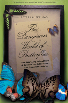 Paperback Dangerous World of Butterflies: The Startling Subculture of Criminals, Collectors, and Conservationists Book